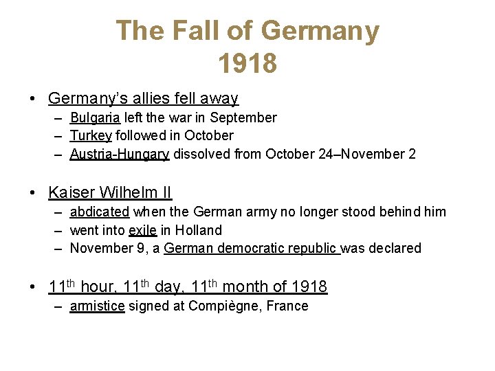 The Fall of Germany 1918 • Germany’s allies fell away – Bulgaria left the
