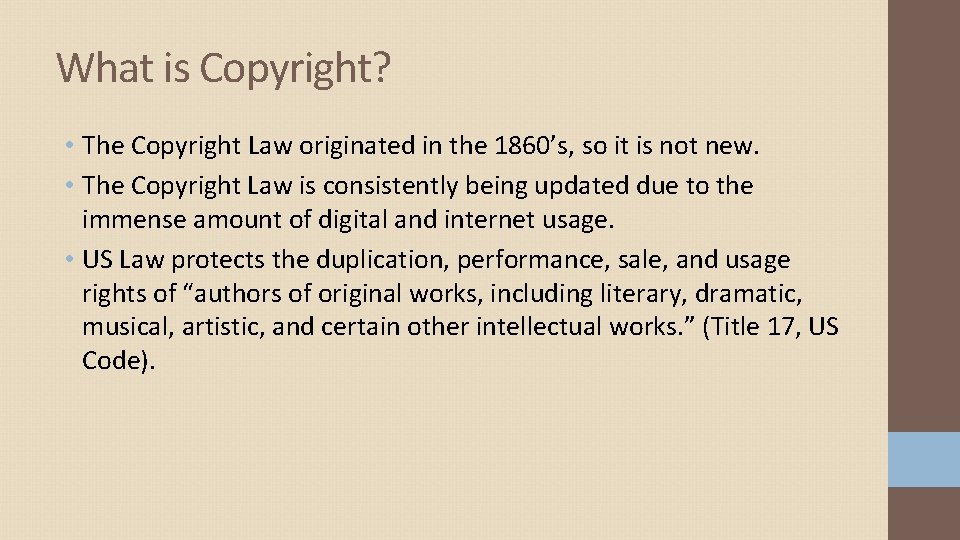 What is Copyright? • The Copyright Law originated in the 1860’s, so it is