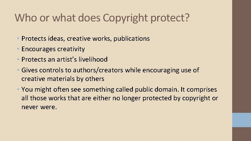 Who or what does Copyright protect? • Protects ideas, creative works, publications • Encourages