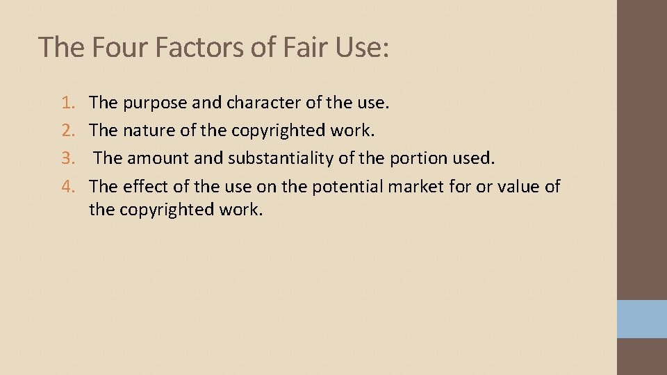 The Four Factors of Fair Use: 1. 2. 3. 4. The purpose and character