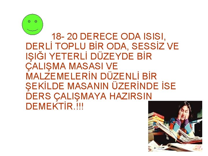 18 - 20 DERECE ODA ISISI, DERLİ TOPLU BİR ODA, SESSİZ VE IŞIĞI YETERLİ