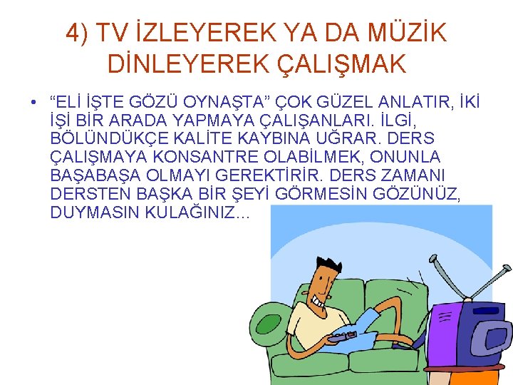 4) TV İZLEYEREK YA DA MÜZİK DİNLEYEREK ÇALIŞMAK • “ELİ İŞTE GÖZÜ OYNAŞTA” ÇOK