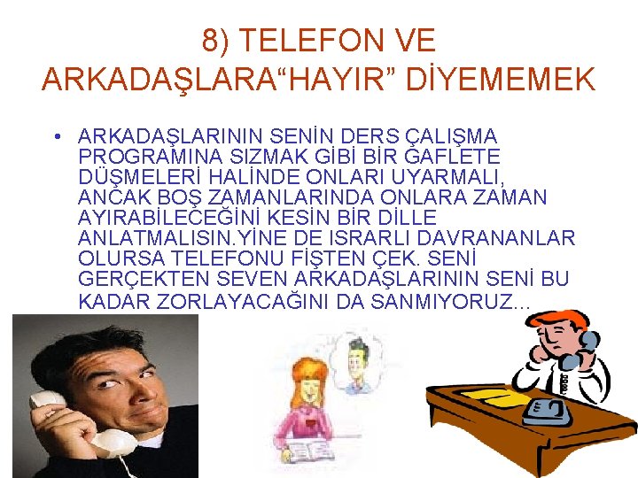 8) TELEFON VE ARKADAŞLARA“HAYIR” DİYEMEMEK • ARKADAŞLARININ SENİN DERS ÇALIŞMA PROGRAMINA SIZMAK GİBİ BİR