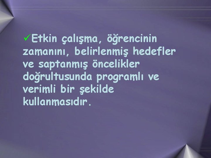 üüMax Weber’den Etkin çalışma, esinlenmişlerdir. öğrencinin zamanını, belirlenmiş hedefler ve saptanmış öncelikler TEMSİLCİLERİ: doğrultusunda