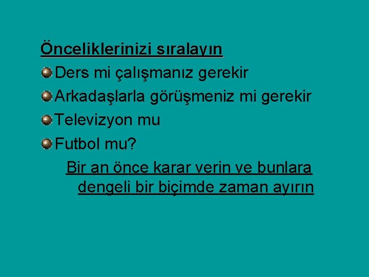 Önceliklerinizi sıralayın Ders mi çalışmanız gerekir Arkadaşlarla görüşmeniz mi gerekir Televizyon mu Futbol mu?