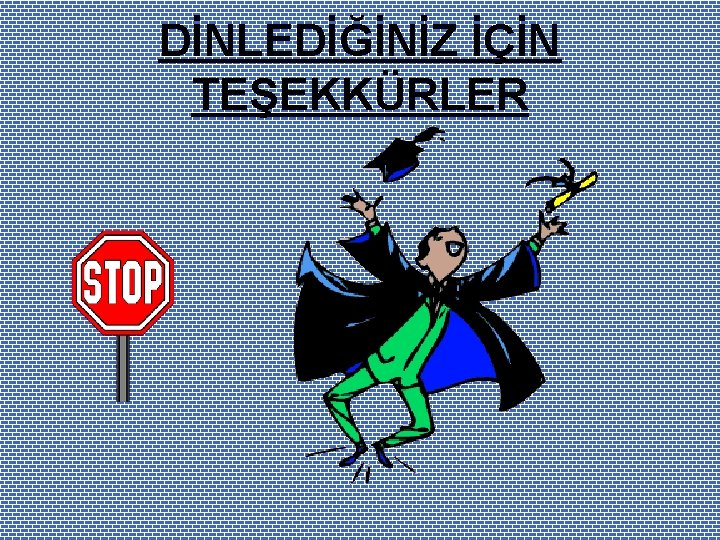 DİNLEDİĞİNİZ İÇİN TEŞEKKÜRLER 