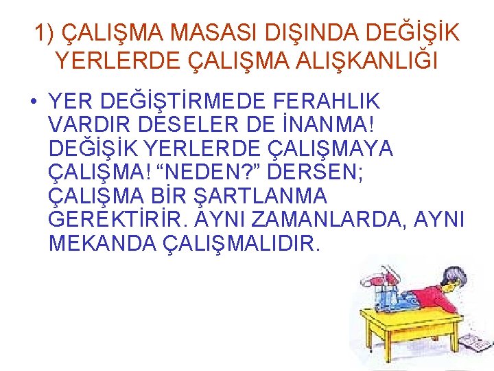 1) ÇALIŞMA MASASI DIŞINDA DEĞİŞİK YERLERDE ÇALIŞMA ALIŞKANLIĞI • YER DEĞİŞTİRMEDE FERAHLIK VARDIR DESELER