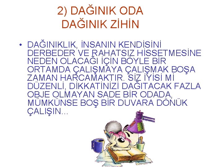 2) DAĞINIK ODA DAĞINIK ZİHİN • DAĞINIKLIK, İNSANIN KENDİSİNİ DERBEDER VE RAHATSIZ HİSSETMESİNE NEDEN