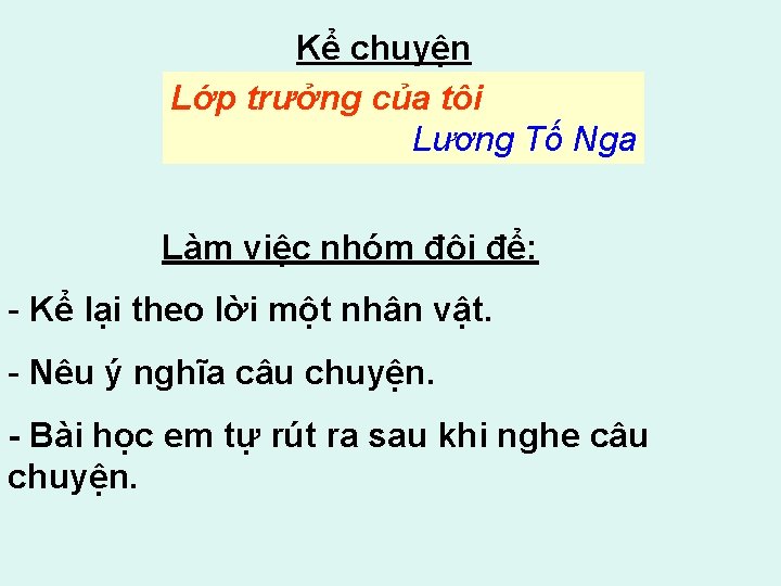 Kể chuyện Lớp trưởng của tôi Lương Tố Nga Làm việc nhóm đôi để: