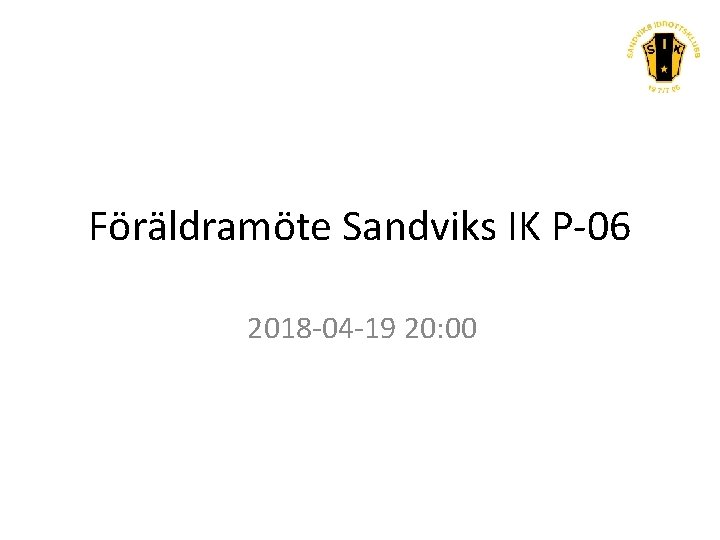 Föräldramöte Sandviks IK P-06 2018 -04 -19 20: 00 