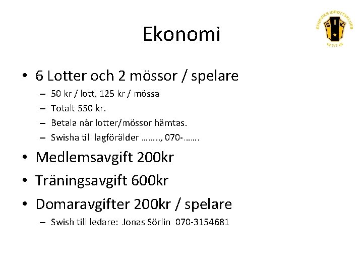 Ekonomi • 6 Lotter och 2 mössor / spelare – – 50 kr /