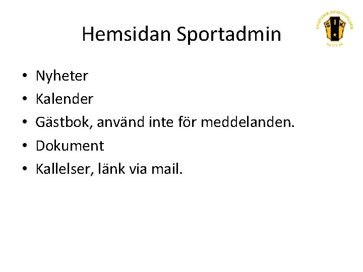 Hemsidan Sportadmin • • • Nyheter Kalender Gästbok, använd inte för meddelanden. Dokument Kallelser,