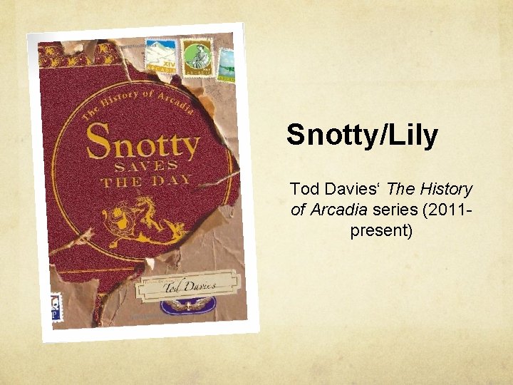 Snotty/Lily Tod Davies‘ The History of Arcadia series (2011 present) 