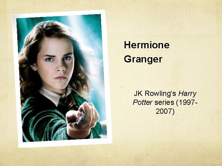 Hermione Granger JK Rowling‘s Harry Potter series (19972007) 