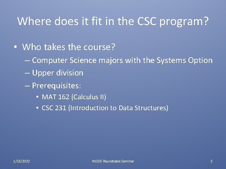 Where does it fit in the CSC program? • Who takes the course? – Where does it fit in the CSC program? • Who takes the course? –