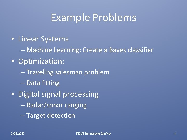 Example Problems • Linear Systems – Machine Learning: Create a Bayes classifier • Optimization: Example Problems • Linear Systems – Machine Learning: Create a Bayes classifier • Optimization: