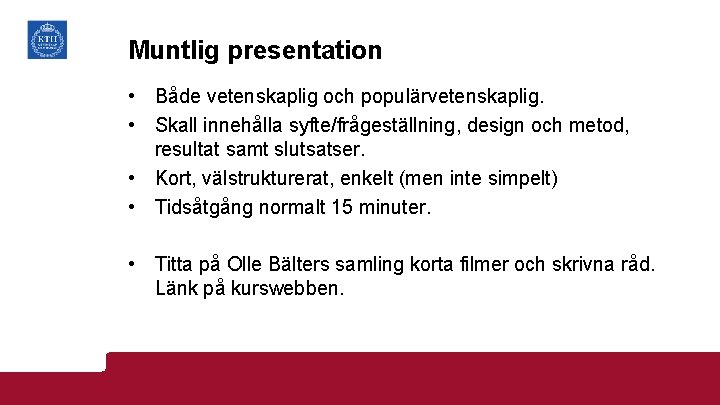 Muntlig presentation • Både vetenskaplig och populärvetenskaplig. • Skall innehålla syfte/frågeställning, design och metod,