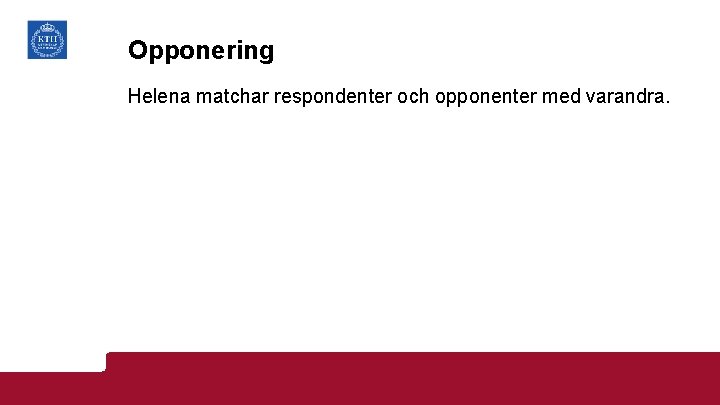 Opponering Helena matchar respondenter och opponenter med varandra. 
