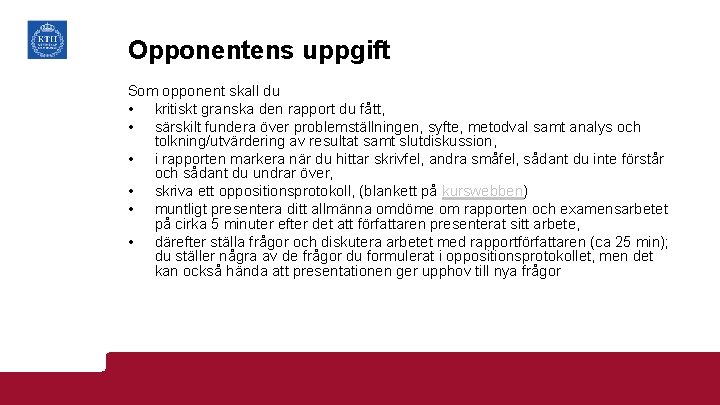 Opponentens uppgift Som opponent skall du • kritiskt granska den rapport du fått, •