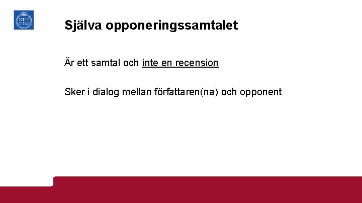 Själva opponeringssamtalet Är ett samtal och inte en recension Sker i dialog mellan författaren(na)