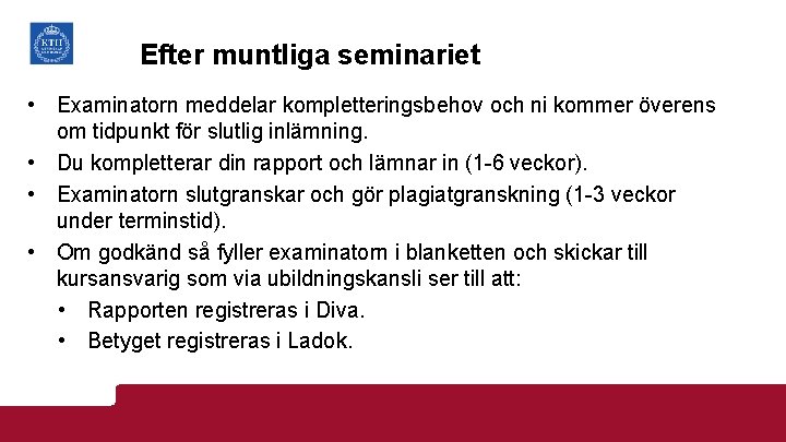 Efter muntliga seminariet • Examinatorn meddelar kompletteringsbehov och ni kommer överens om tidpunkt för