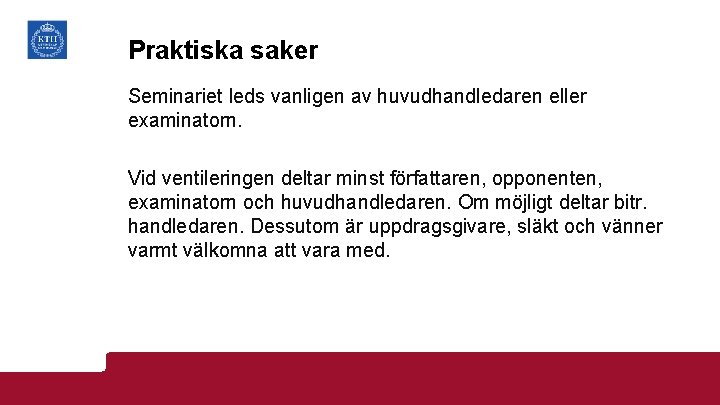 Praktiska saker Seminariet leds vanligen av huvudhandledaren eller examinatorn. Vid ventileringen deltar minst författaren,