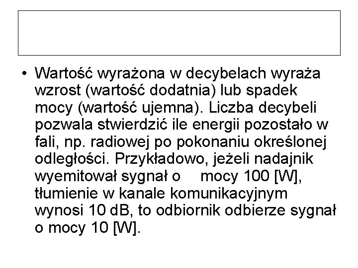  • Wartość wyrażona w decybelach wyraża wzrost (wartość dodatnia) lub spadek mocy (wartość