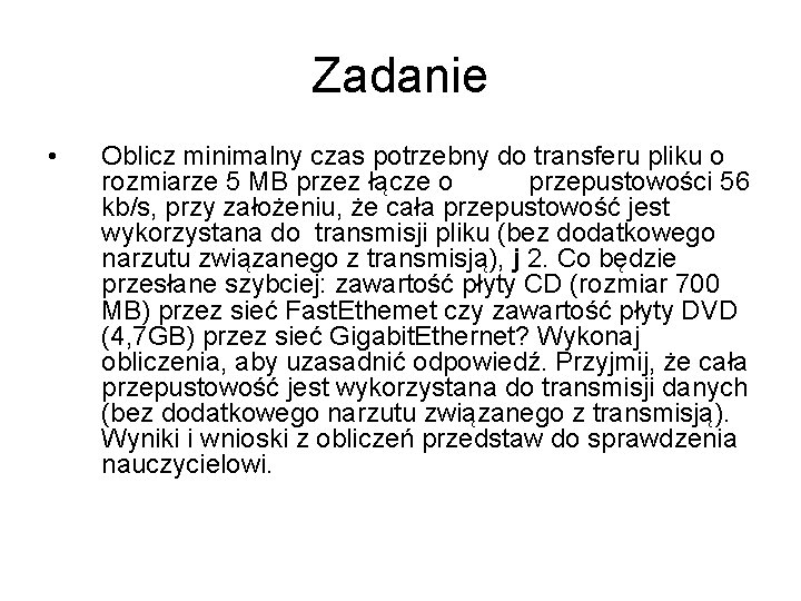 Zadanie • Oblicz minimalny czas potrzebny do transferu pliku o rozmiarze 5 MB przez