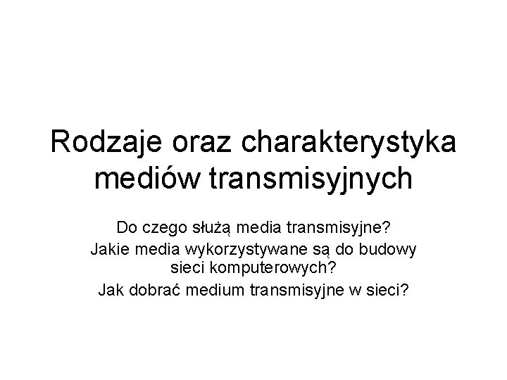 Rodzaje oraz charakterystyka mediów transmisyjnych Do czego służą media transmisyjne? Jakie media wykorzystywane są