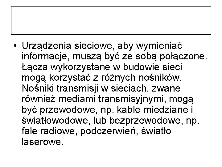  • Urządzenia sieciowe, aby wymieniać informacje, muszą być ze sobą połączone. Łącza wykorzystane