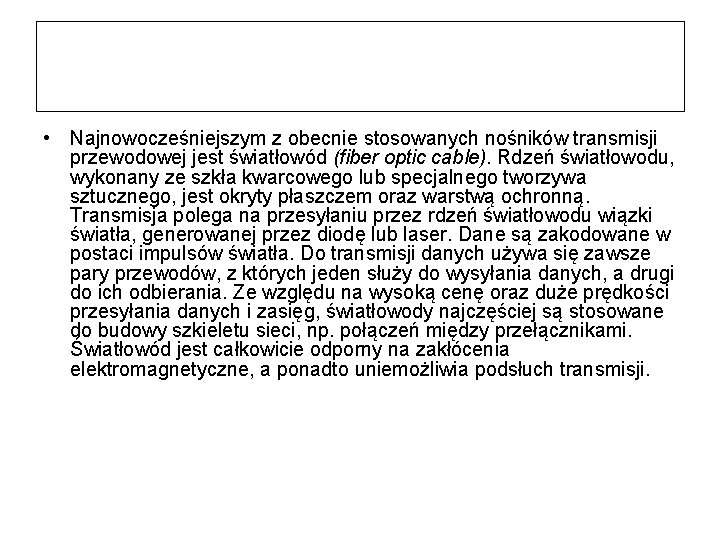  • Najnowocześniejszym z obecnie stosowanych nośników transmisji przewodowej jest światłowód (fiber optic cable).