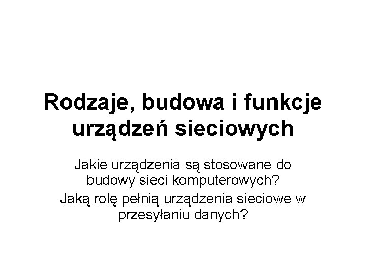 Rodzaje, budowa i funkcje urządzeń sieciowych Jakie urządzenia są stosowane do budowy sieci komputerowych?