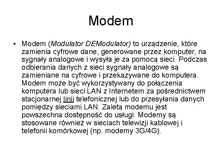 Modem • Modem (Modulator DEModulator) to urządzenie, które zamienia cyfrowe dane, generowane przez komputer,