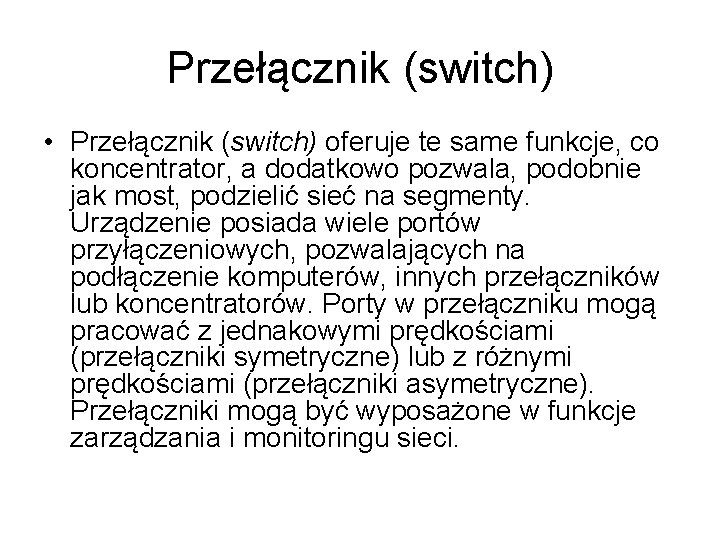 Przełącznik (switch) • Przełącznik (switch) oferuje te same funkcje, co koncentrator, a dodatkowo pozwala,