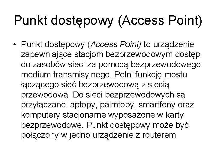 Punkt dostępowy (Access Point) • Punkt dostępowy (Access Point) to urządzenie zapewniające stacjom bezprzewodowym
