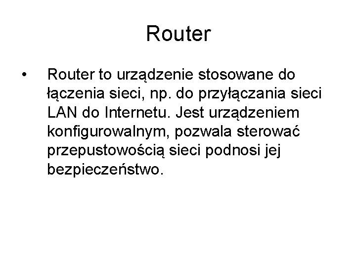 Router • Router to urządzenie stosowane do łączenia sieci, np. do przyłączania sieci LAN