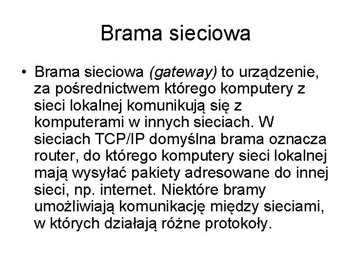 Brama sieciowa • Brama sieciowa (gateway) to urządzenie, za pośrednictwem którego komputery z sieci