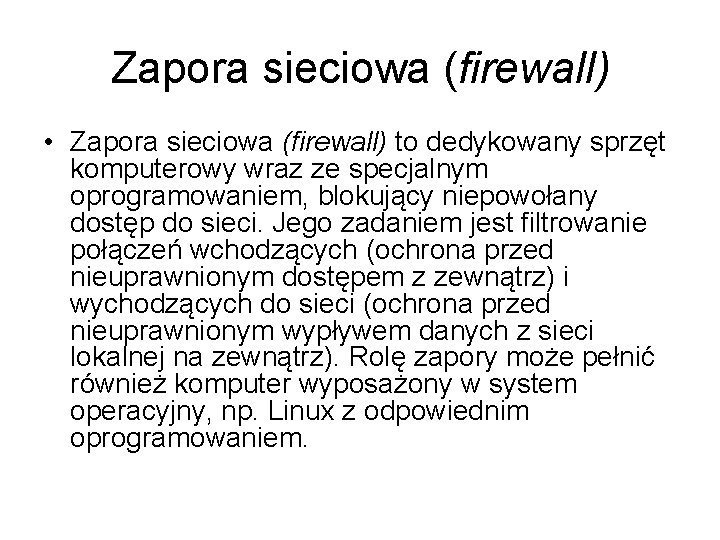 Zapora sieciowa (firewall) • Zapora sieciowa (firewall) to dedykowany sprzęt komputerowy wraz ze specjalnym