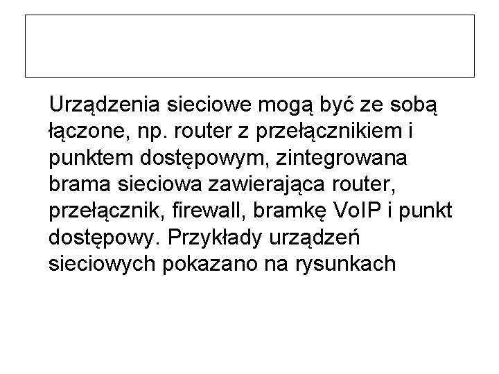 Urządzenia sieciowe mogą być ze sobą łączone, np. router z przełącznikiem i punktem dostępowym,