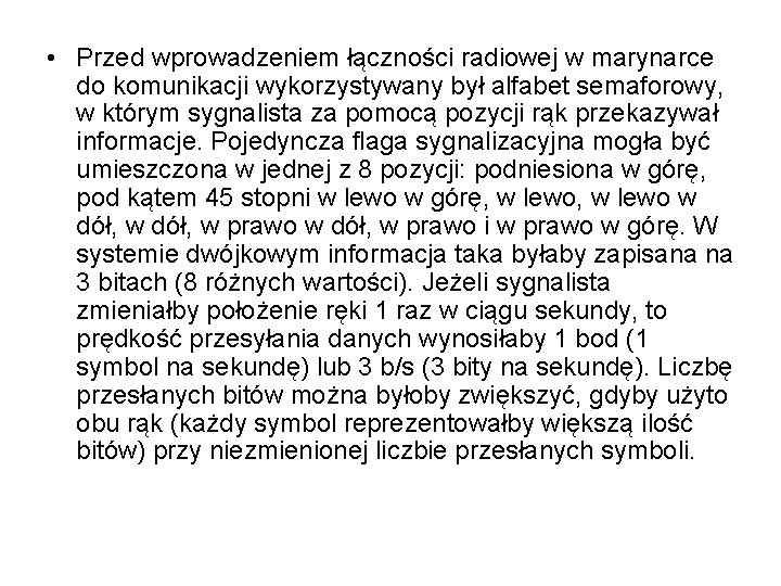  • Przed wprowadzeniem łączności radiowej w marynarce do komunikacji wykorzystywany był alfabet semaforowy,