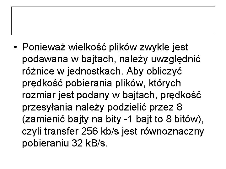  • Ponieważ wielkość plików zwykle jest podawana w bajtach, należy uwzględnić różnice w