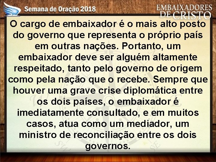 O cargo de embaixador é o mais alto posto do governo que representa o