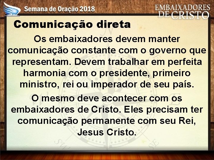 Comunicação direta Os embaixadores devem manter comunicação constante com o governo que representam. Devem