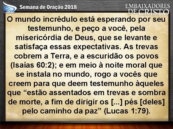 O mundo incrédulo está esperando por seu testemunho, e peço a você, pela misericórdia