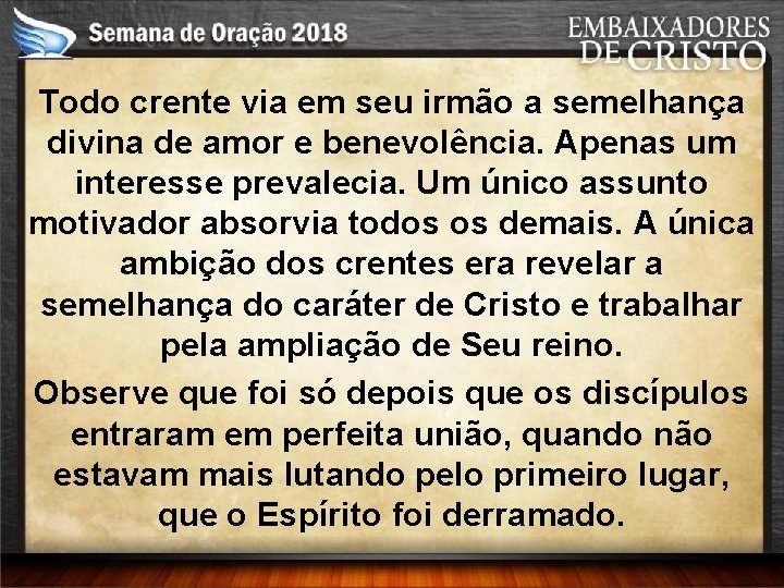 Todo crente via em seu irmão a semelhança divina de amor e benevolência. Apenas