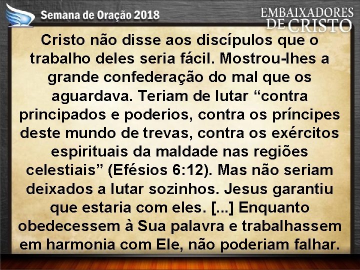 Cristo não disse aos discípulos que o trabalho deles seria fácil. Mostrou-lhes a grande