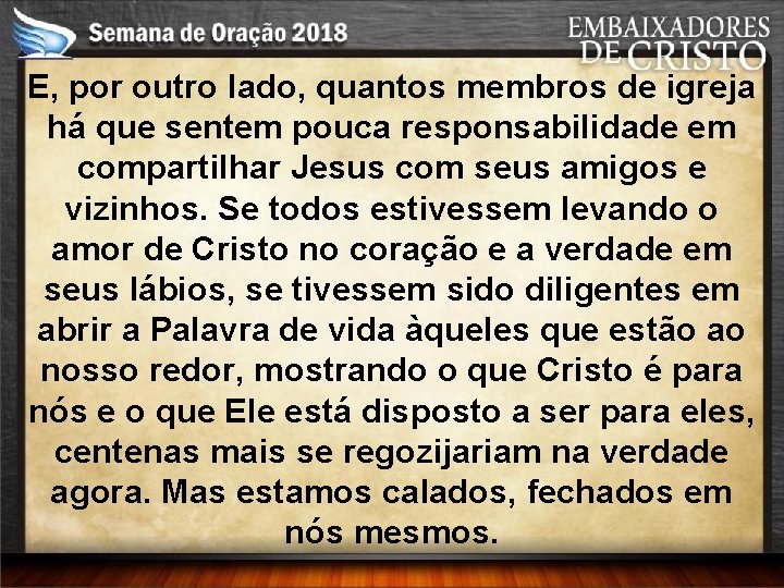 E, por outro lado, quantos membros de igreja há que sentem pouca responsabilidade em