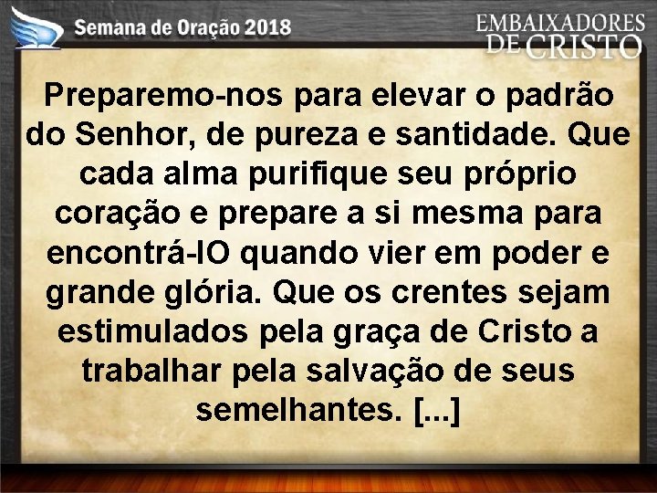 Preparemo-nos para elevar o padrão do Senhor, de pureza e santidade. Que cada alma