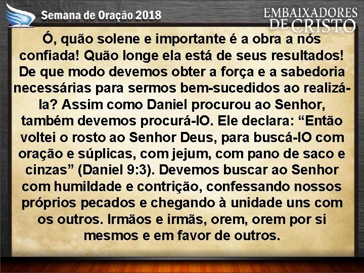 Ó, quão solene e importante é a obra a nós confiada! Quão longe ela