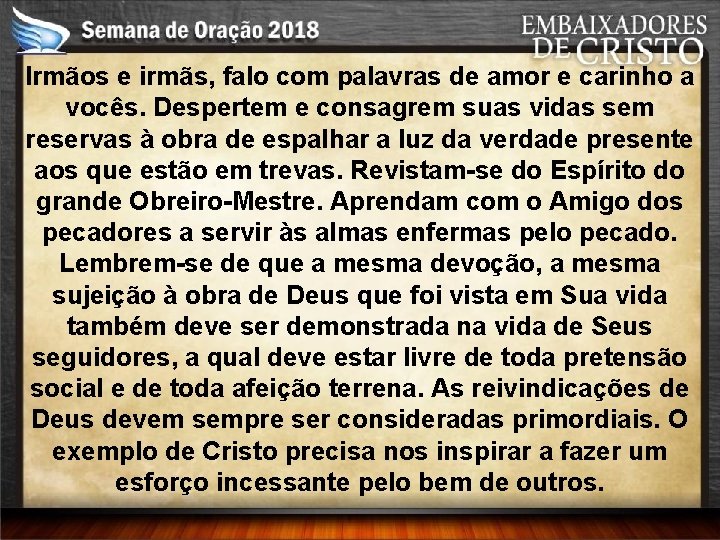 Irmãos e irmãs, falo com palavras de amor e carinho a vocês. Despertem e